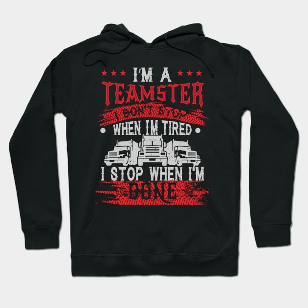 Teamsters Gift, Union worker, I stop when I'm done Hoodie by laverdeden